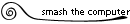 smash the computers